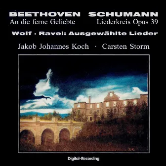 Beethoven: An die ferne Geliebte - Schumann: Liederkreis - Wolf & Ravel: Ausgewählte Lieder by Jakob Johannes Koch