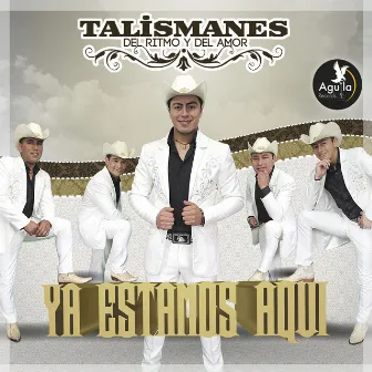 Ya Estamos Aquí by Talismanes del Ritmo y del amor