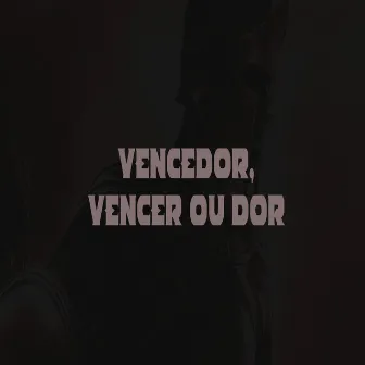 Vencedor, Vencer ou Dor by Larrodi