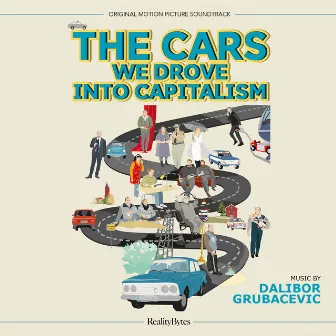 The Cars We Drove into Capitalism (Original Motion Picture Soundtrack) by Dalibor Grubacevic