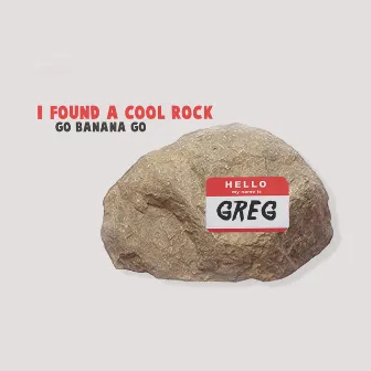 I Found A Cool Rock by Go Banana Go!