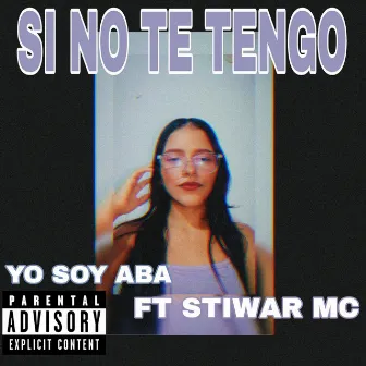 Si No Te Tengo by YO SOY ABA