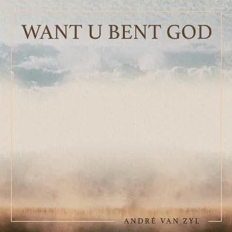 Want U Bent God by Andre Van Zyl