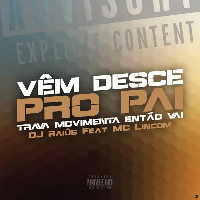 Vêm Desce pro Pai, Trava Movimenta Então Vai (feat. MC Lincom)