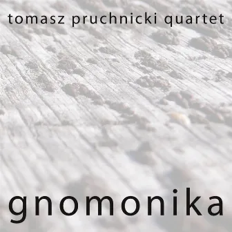 Gnomonika by Tomasz Pruchnicki Quartet