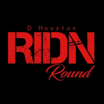 Ridn Round by D.Houston