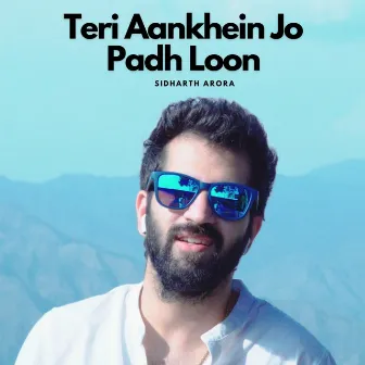 TERI AANKHEIN JO PADH LOON by Sidharth Arora