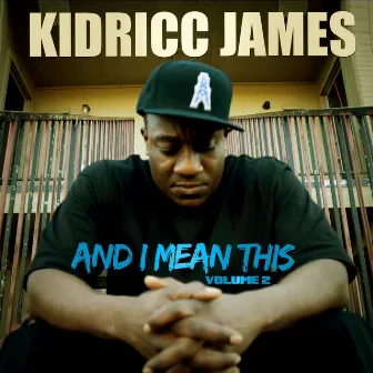 And I Mean This, Vol. 2 by Kidricc James