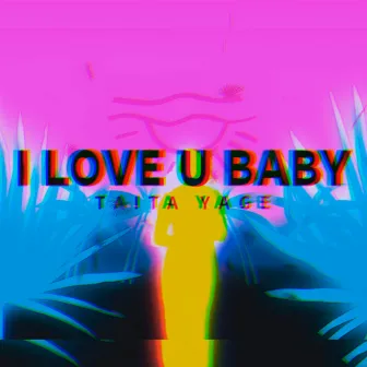 I Love U Baby by Taita Yage