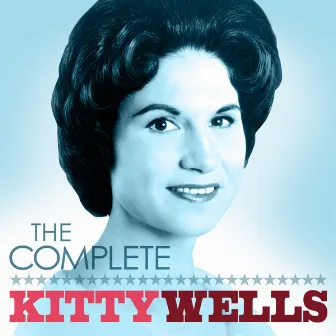 The Complete Kitty Wells by Kitty Wells