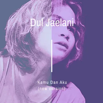 Kamu Dan Aku by Dul Jaelani