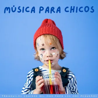 Música Para Chicos: Tranquilos Sonidos Del Mar Para Los Más Pequeños by Música para dormir para niños