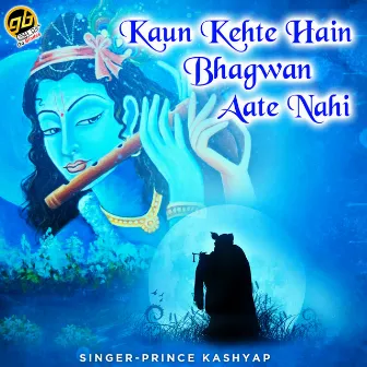 Kaun Kehte Hain Bhagwan Aate Nahi by Prince Kashyap