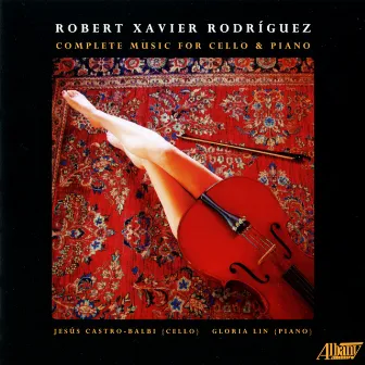 Robert Xavier Rodríguez: Complete Works for Cello and Piano by Robert Xavier Rodríguez