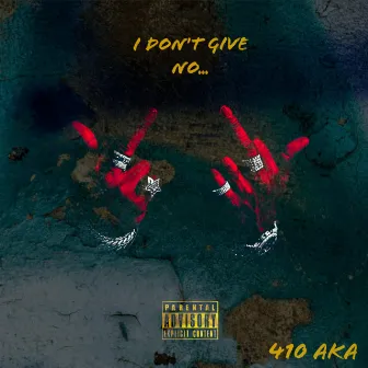 I Don't Give No.... by 410 AKA