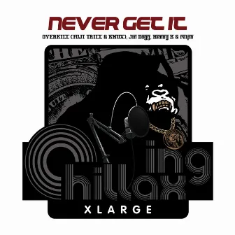 Never Get It by XLARGE