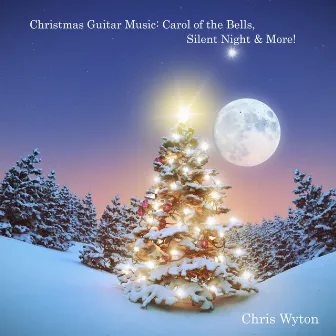 Christmas Guitar Music: Carol of the Bells, Silent Night & More! by Chris Wyton