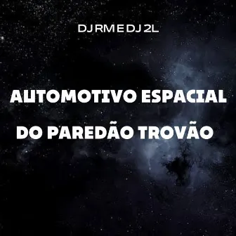 AUTOMOTIVO ESPACIAL DO PAREDÃO TROVÃO by DJ RM