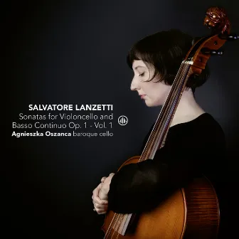 Salvatore Lanzetti: Sonatas for Violoncello Solo and Basso Continuo, Op. 1, Vol. 1 by Salvatore Lanzetti