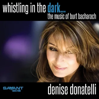 Whistling in the Dark - The Music of Burt Bacharach by Denise Donatelli