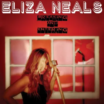 Breaking and Entering by Eliza Neals