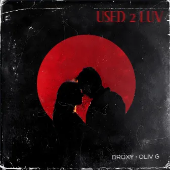 Used 2 Luv by Droxy