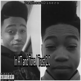 In A.T and Tone I Trust 2.0 by Dashawn Dinero