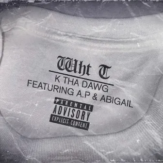 Wht T by K Tha Dawg