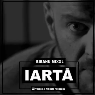 Iartă by Bibanu MixXL