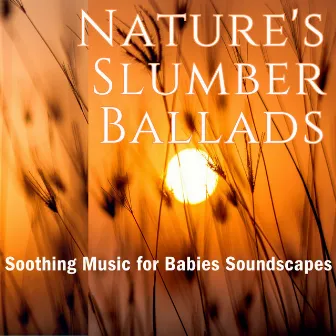 Nature's Slumber Ballads: Woven with the Magic of Baby Lullaby by Sleep Nature Sounds