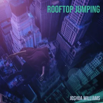 Rooftop Jumping by Joshua Williams