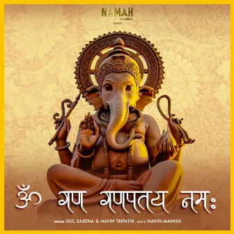 Om Gan Ganpataye Namah by Navin-Manish