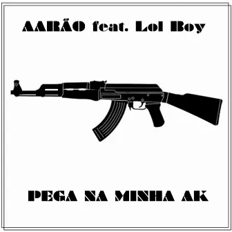 Pega na Minha AK by Aarão