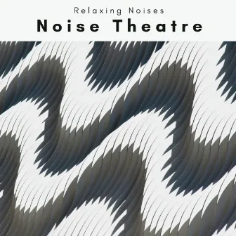 Noise Theatre by Relaxing Noises