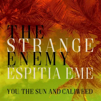 You, The Sun And Caliweed by Espitia Eme