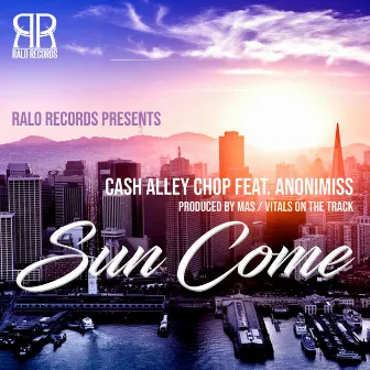 Sun Come by Cash Alley Chop