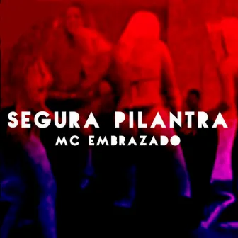 Segura Pilantra by Mc Embrazado