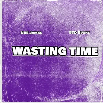 Wasting Time by NRE Jamal