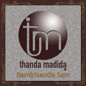 Bamb'isandla Sam' by Thanda Madida