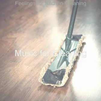 Feelings for Kitchen Cleaning by Music for Cleaning