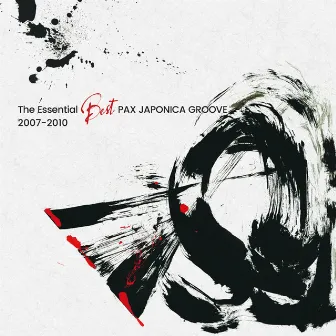 The Essential Best PAX JAPONICA GROOVE 2007-2010 by PAX JAPONICA GROOVE