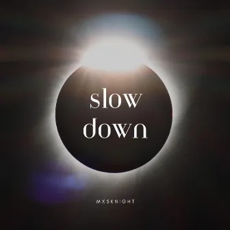 Slow Down by Mx5Knight