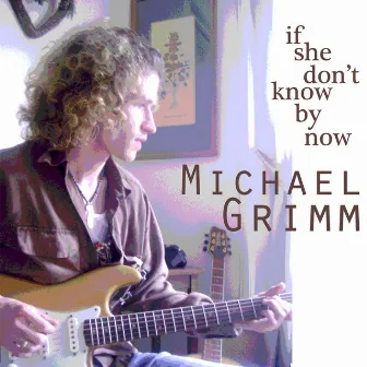 If She Don't Know by Now by Michael Grimm