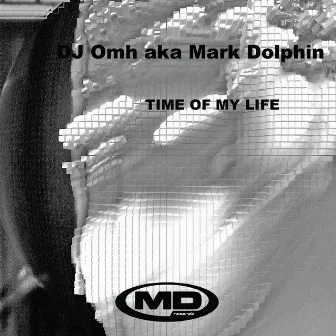 Time of My Life (DJ Omh Aka Mark Dolphin) - Single by Dj Omh