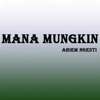 Mana Mungkin by Abiem Ngesti