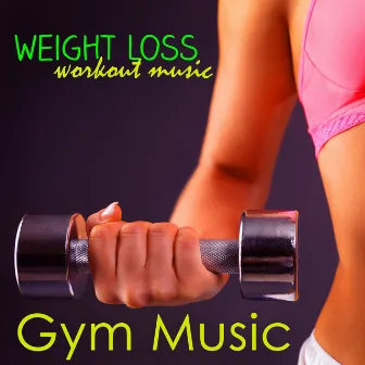 Gym Music – Weight Loss Workout Music by Gym Music Workout Personal Trainer