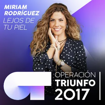 Lejos De Tu Piel (Operación Triunfo 2017) by Miriam Rodríguez