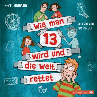 Wie man 13 wird und die Welt rettet (Wie man 13 wird 3) by Pete Johnson