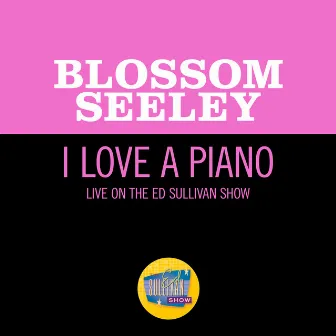 I Love A Piano (Live On The Ed Sullivan Show, November 5, 1961) by Blossom Seeley