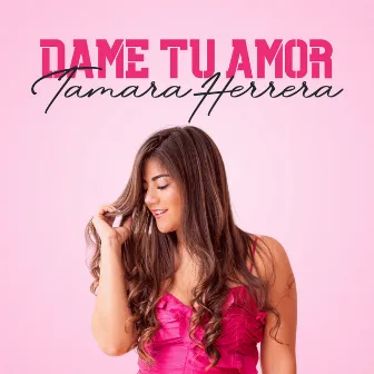 Dame Tu Amor by Tamara Herrera